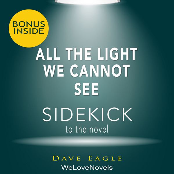 Cover Art for B015WYP2CO, All the Light We Cannot See: A Sidekick to the Anthony Doerr Novel (Unabridged) by Unknown