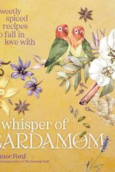 Cover Art for 9781922616357, A Whisper of Cardamom: Sweetly spiced recipes to fall in love with by Eleanor Ford