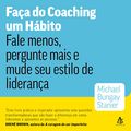 Cover Art for B09VWDC51H, Faça do coaching um hábito [The Coaching Habit]: Fale menos, pergunte mais e mude seu estilo de liderança by Michael Bungay Stanier