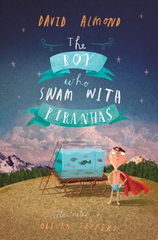 Cover Art for 9781406337464, The Boy Who Swam with Piranhas by David Almond