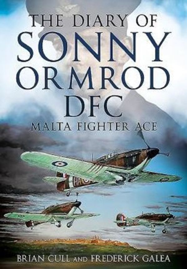 Cover Art for 9781781555293, The Diary of Sonny Ormrod DFCMalta Fighter Ace by Cull, Brian