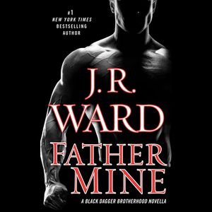 Cover Art for 9780593408476, Father Mine: Zsadist and Bella's Story by J.R. Ward