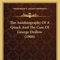 Cover Art for 9781163891742, The Autobiography of a Quack and the Case of George Dedlow (the Autobiography of a Quack and the Case of George Dedlow (1900) 1900) by Silas Weir Mitchell