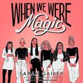 Cover Art for 9798200179930, When We Were Magic by Sarah Gailey