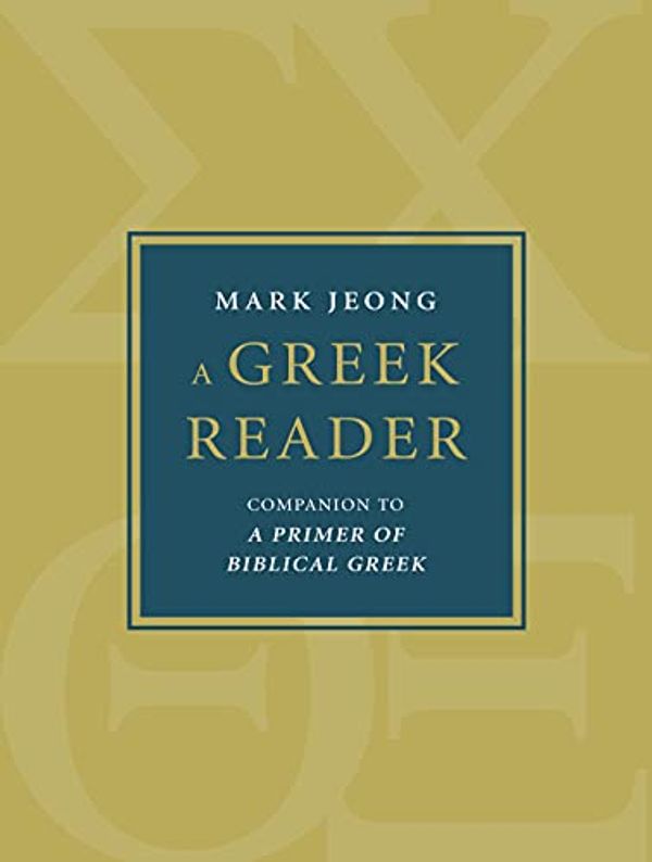 Cover Art for B09HZL9LT6, A Greek Reader: Companion to A Primer of Biblical Greek (Eerdmans Language Resources) by Mark Jeong