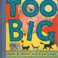 Cover Art for 9781590172919, Too Big by Ingri d'Aulaire, Edgar Parin d'Aulaire