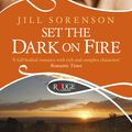 Cover Art for 9781448116119, Set the Dark on Fire: A Rouge Romantic Suspense by Jill Sorenson