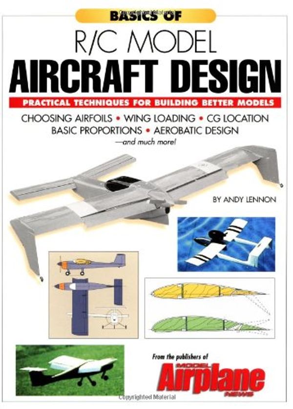 Cover Art for 9780911295405, Basics of R/C Model Aircraft Design: Practical Techniques for Building Better Models: Practical Techniques for Building Better Models by Andy Lennon, A Lennon