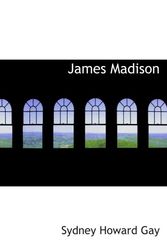 Cover Art for 9781103650996, James Madison by Sydney Howard Gay