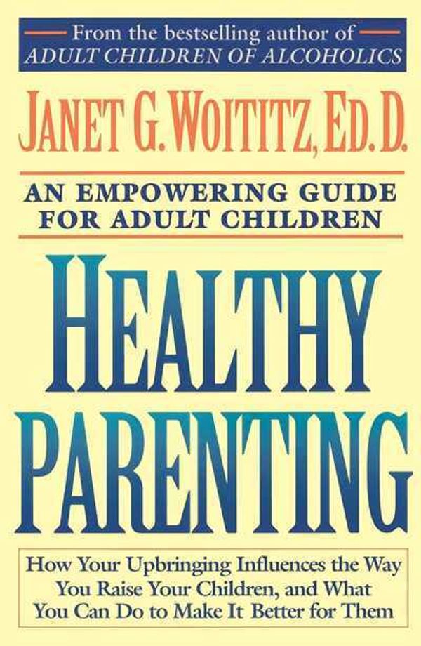 Cover Art for 9780671739492, Healthy Parenting : an Empowering Guide for Adult Children by Janet Geringer Woititz