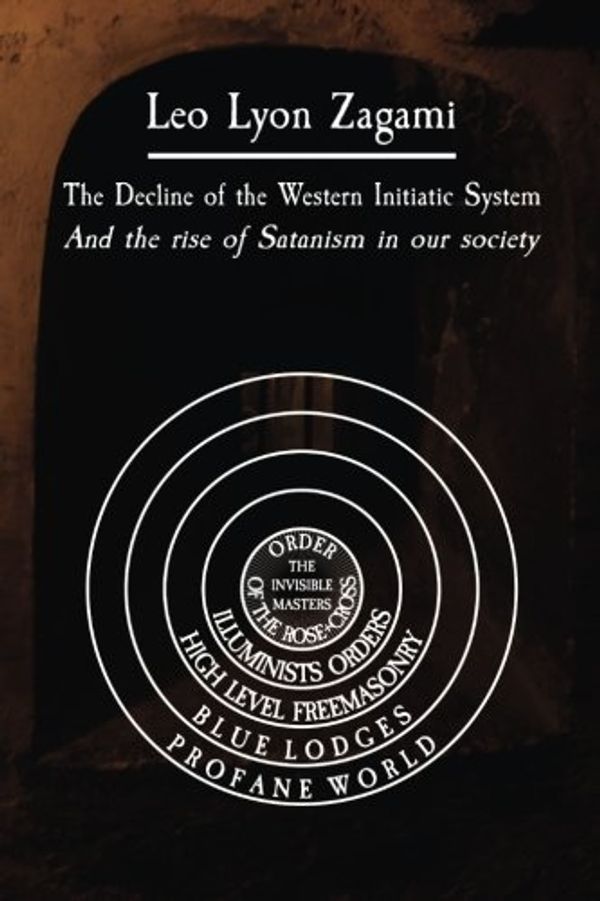 Cover Art for 9781978252301, The Decline of the Western Initiatic System: and the rise of Satanism in our society by Leo Lyon Zagami