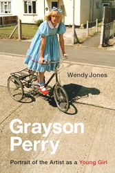 Cover Art for 9780701178932, Grayson Perry: Portrait Of The Artist As A Young Girl by Grayson Perry; Wendy Jones