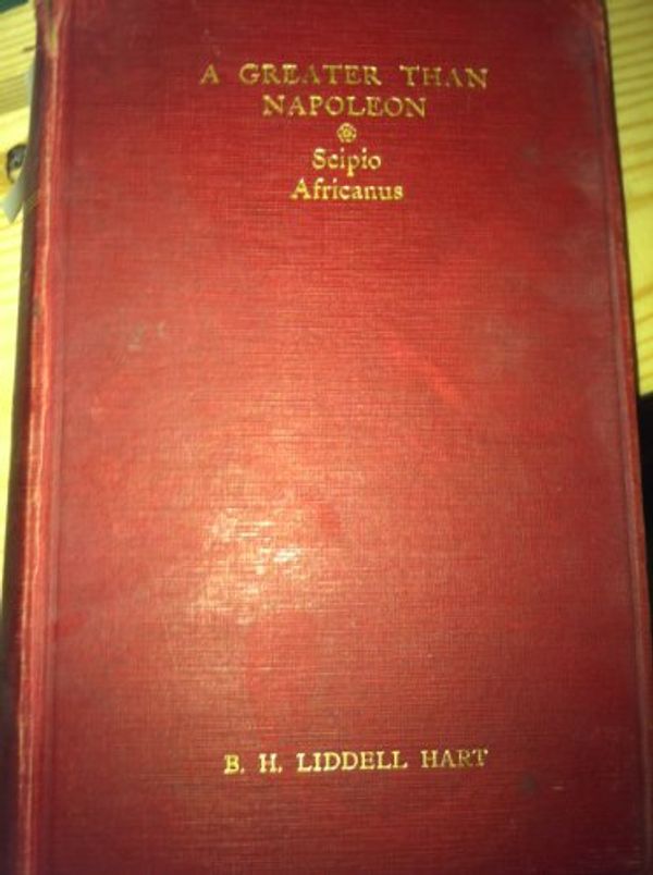 Cover Art for 9780819602695, A Greater Than Napoleon, Scipio Africanus by Hart Liddell