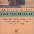 Cover Art for 9780712653688, Dreadnought: Britain, Germany and the Coming of the Great War v. 1 by Robert K. Massie