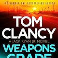 Cover Art for B0BBLY8165, Tom Clancy Weapons Grade: A breathless race-against-time Jack Ryan, Jr thriller (Jack Ryan, Jr. Book 11) by Don Bentley