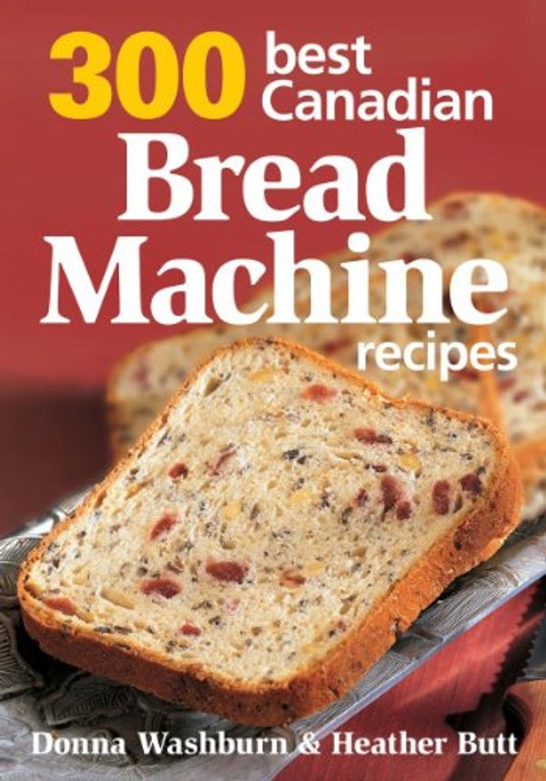Cover Art for 9780778802426, 300 Best Canadian Bread Machine Recipes by Donna Washburn