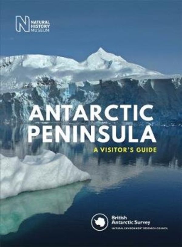 Cover Art for 9780565094652, Antarctic Peninsula: A Visitor's Guide by British Antarctic Survey