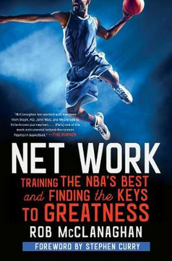 Cover Art for 9781982114794, Net Work: Training the Nba's Best and Finding the Keys to Greatness by Rob McClanaghan