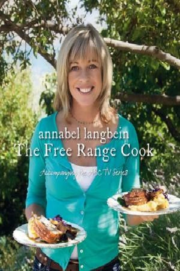 Cover Art for 9780733329524, The Free Range Cook by Annabel Langbein