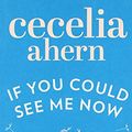 Cover Art for 9780007198894, If You Could See Me Now by Cecelia Ahern