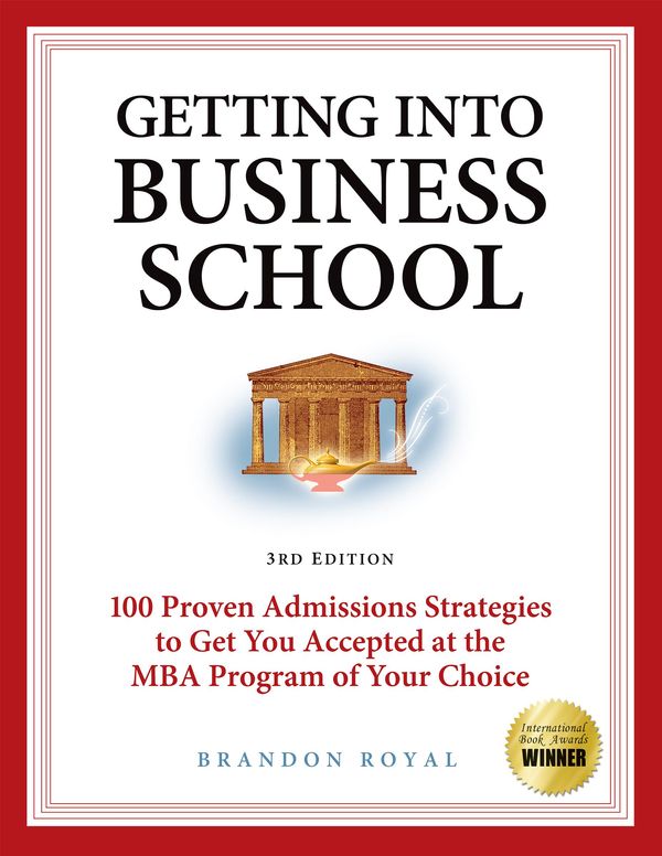 Cover Art for 9781897393826, Game Plan for Getting into Business School: 100 Proven Admissions Strategies to Get You Accepted at the MBA Program of Your Choice (3rd Edition) by Brandon Royal