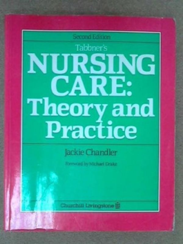 Cover Art for 9780443040306, Tabbner's Nursing Care: Theory and Practice (2nd Edition) by Chandler RN FRCNA, Jackie O., RM, DNE