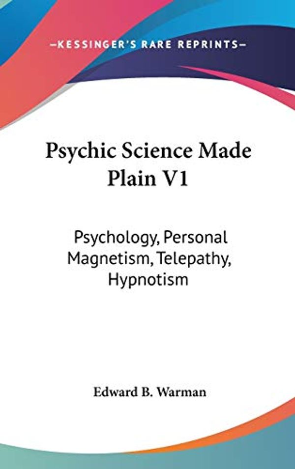 Cover Art for 9780548133651, Psychic Science Made Plain V1 by Edward B Warman
