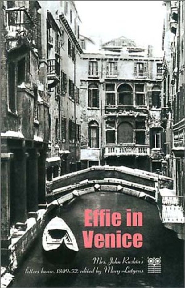 Cover Art for 9781873429334, Effie in Venice: Mrs. John Ruskin's Letters Home, 1849-52 by Mary Lutyens