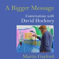 Cover Art for 9780500292259, A Bigger Message: Conversations with David Hockney by Martin Gayford
