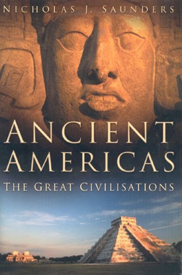 Cover Art for 9780750933407, Ancient Americas: The Great Civilisations by Nicholas J. Saunders