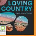 Cover Art for 9781867518587, Loving Country: A Guide to Sacred Australia by Bruce Pascoe, Vicky Shukuroglou