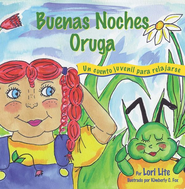 Cover Art for 9780983625667, Buenas Noches Oruga: Una historia para la relajación que ayuda a los niños a controlar la ira y el estrés para que se queden dormidos sosegadamente by Lori Lite