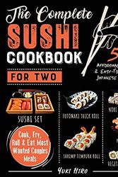 Cover Art for 9781802599855, The Complete Sushi Cookbook for Two: 50+ Affordable, Quick & Easy-To-Prepare Japanese Recipes | Cook, Fry, Roll & Eat Most Wanted Couples Meals by Yuki Hiro