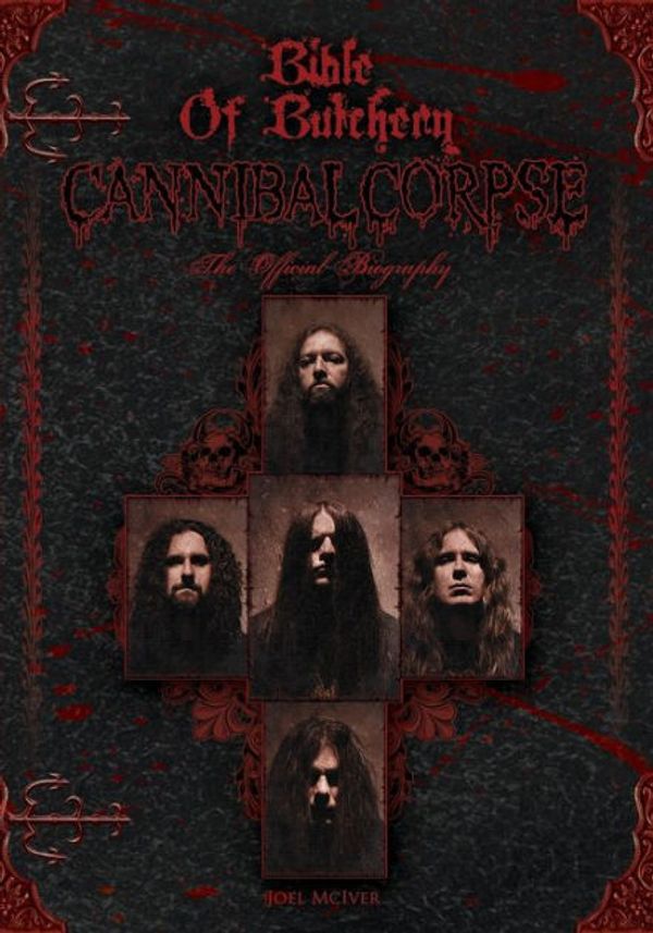 Cover Art for 9780975280799, Cannibal Corpse - Bible of Butchery: The Official Biography by Joel McIver