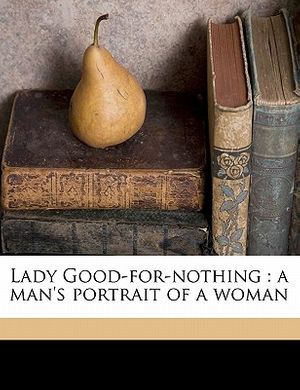 Cover Art for 9781178117424, Lady Good-For-Nothing by Arthur Thomas Quiller-Couch