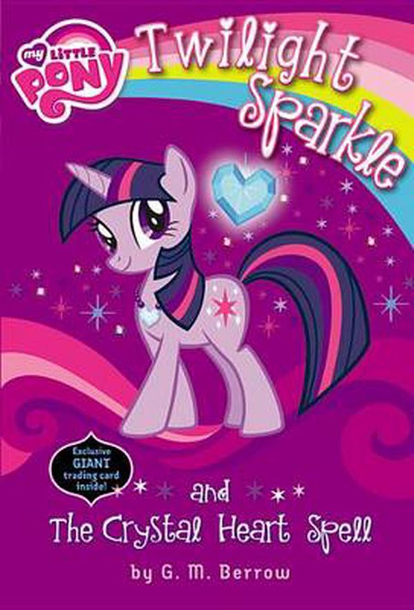 Cover Art for 9780316228190, My Little Pony: Twilight Sparkle and the Crystal Heart Spell by G M. Berrow