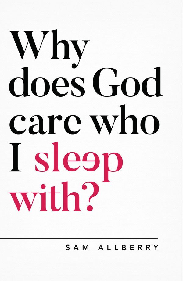 Cover Art for 9781784982775, Why does God care who I sleep with? (Oxford Apologetics) by Sam Allberry