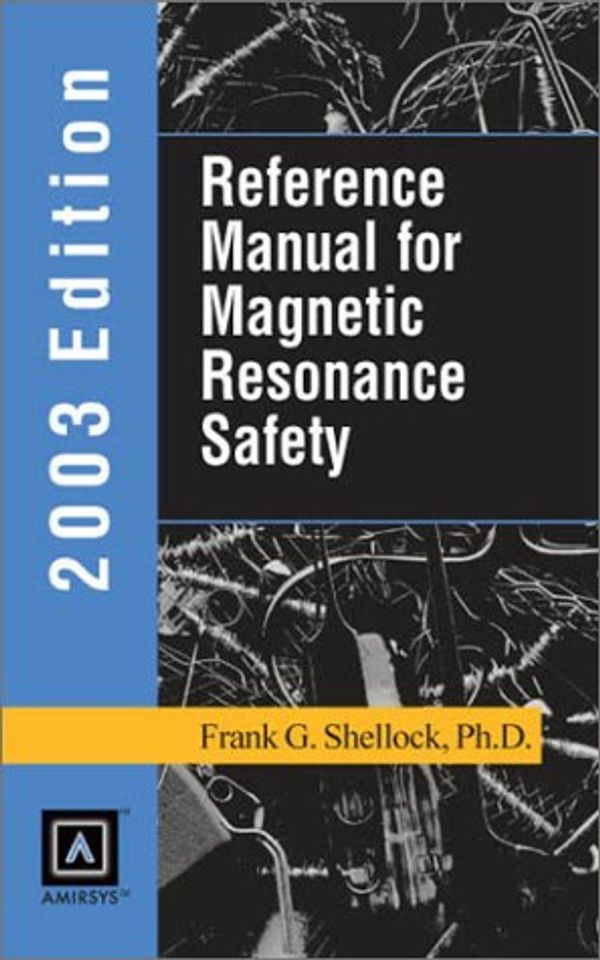 Cover Art for 9781931884044, Reference Manual for Magnetic Resonance Safety 2003 by Frank G. Shellock PhD