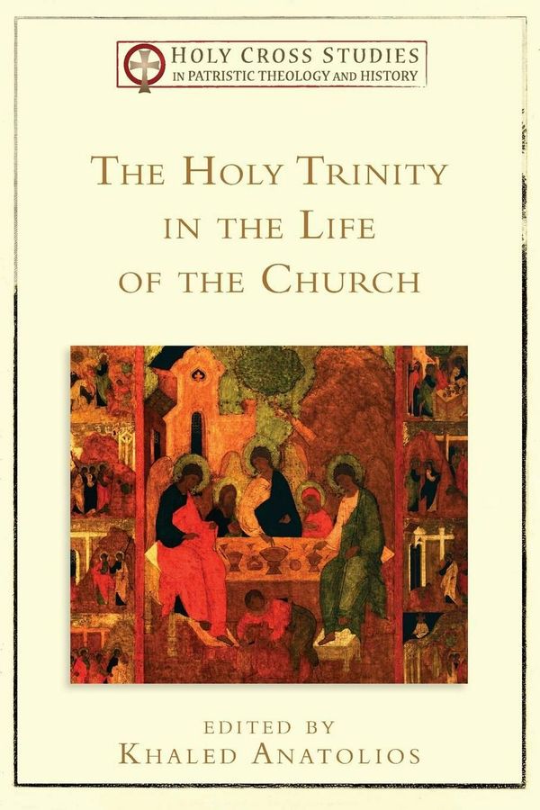 Cover Art for 9780801048975, The Holy Trinity in the Life of the Church by Khaled Anatolios