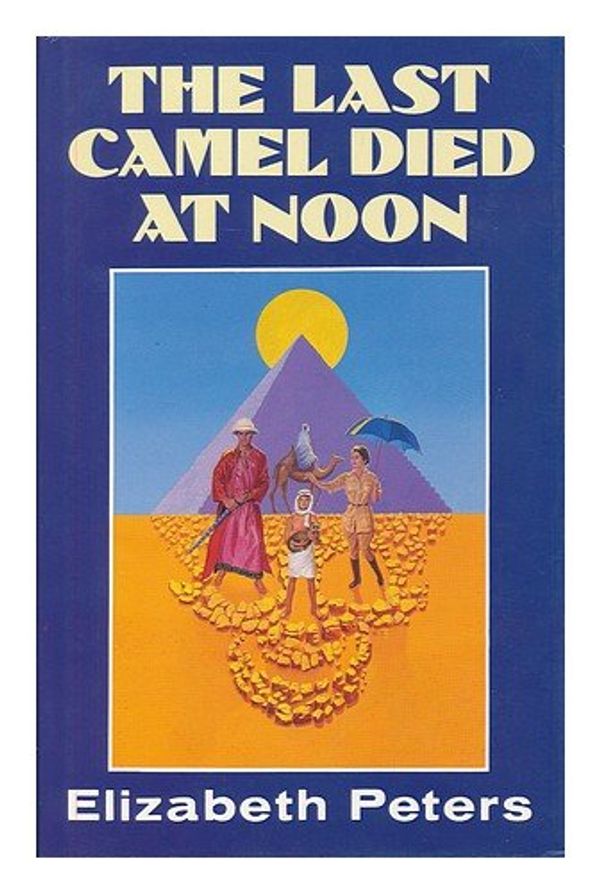 Cover Art for 9780749900984, The Last Camel Died at Noon by Elizabeth Peters