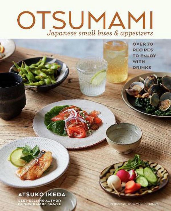 Cover Art for 9781788794305, Otsumami: Japanese small bites & appetizers: Over 70 recipes to enjoy with drinks by Atsuko Ikeda