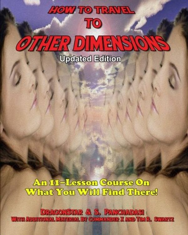 Cover Art for 9781606111789, How To Travel To Other Dimensions: An 11 Lesson Course On What You Will Find There - Updated Edition by Dragonstar