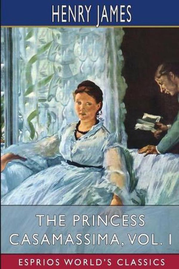 Cover Art for 9781006801532, The Princess Casamassima, Vol. I (Esprios Classics) by Henry James