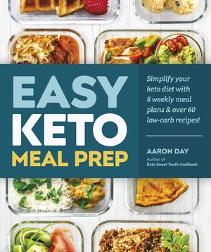 Cover Art for 9781465490087, Easy Keto Meal Prep: Simple Make-Ahead Ketogenic Diet Recipes to Plan Your Weekly Meals by Aaron Day