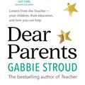 Cover Art for 9781760873356, Dear Parents: Letters from the Teacher - your children, their education, and how you can help by Gabbie Stroud