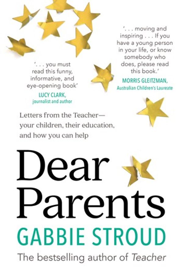 Cover Art for 9781760873356, Dear Parents: Letters from the Teacher - your children, their education, and how you can help by Gabbie Stroud