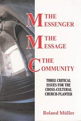Cover Art for 9780973364217, The Messenger, The Message, The Community: Three Critical Issues for the Cross-Cultural Church-Planter by Roland Muller