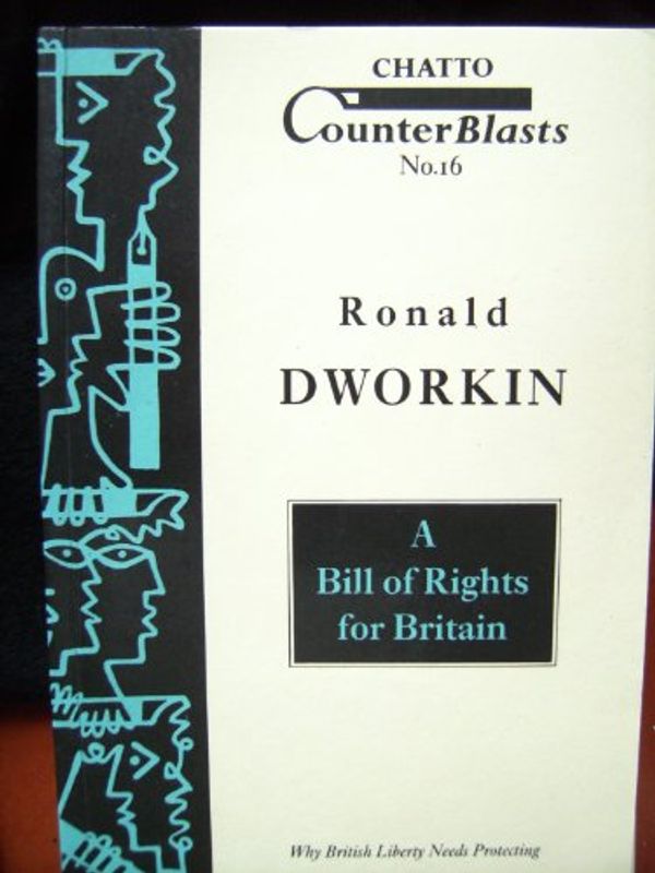 Cover Art for 9780701136017, Bill of Rights for Britain: Why British Liberty Needs Protection by Ronald M. Dworkin