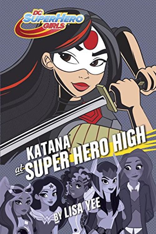 Cover Art for 9781101940693, Katana at Super Hero High (DC Super Hero Girls) by Lisa Yee