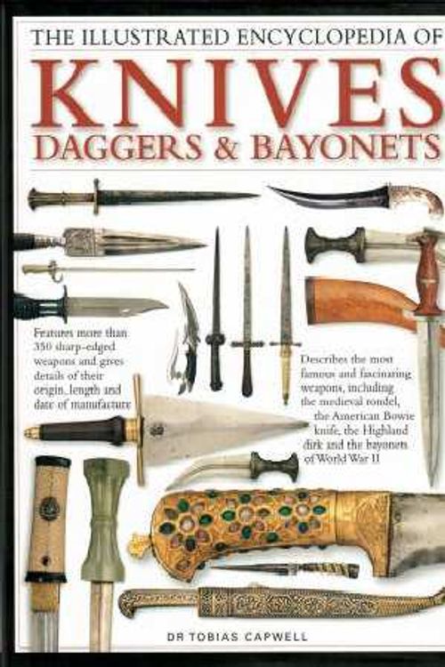 Cover Art for 9781782143642, Illustrated Encyclopedia Of Knives, Daggers & Bayonets by Tobias Capwell